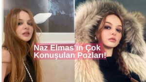 Naz Elmas, Son Haliyle Gündem Oldu!