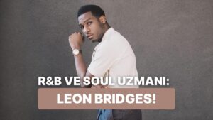 Soul’un Modern Yüzü: Leon Bridges’ın Dokunaklı 10 Şarkısı
