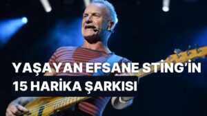 Yaşayan Efsane Sting’in Gönlümüze Taht Kurmuş 15 Harika Şarkısı